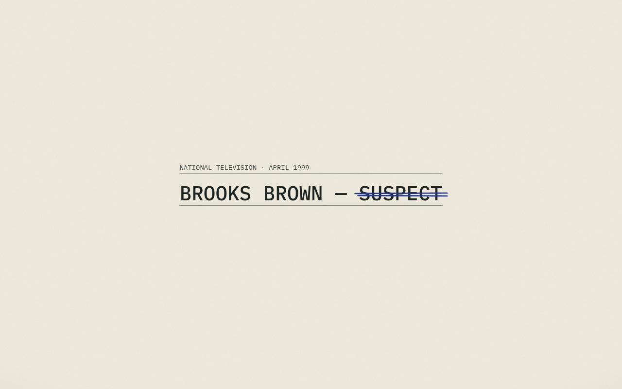A news caption from April 1999 reading BROOKS BROWN — SUSPECT. The word SUSPECT is struck through in ink.
